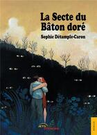 Couverture du livre « La secte du baton dore » de Detample-Caron S. aux éditions Jets D'encre