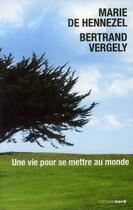 Couverture du livre « Une vie pour se mettre au monde » de Bertrand Vergely et Marie De Hennezel aux éditions Carnets Nord