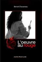 Couverture du livre « L'oeuvre au rouge » de Benoit Chavaneau aux éditions Juste Pour Lire
