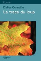 Couverture du livre « La trace du loup » de Didier Cornaille aux éditions Feryane