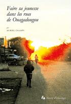 Couverture du livre « Faire sa jeunesse dans les rues de ouagadougou » de Champy Muriel aux éditions Societe D'ethnologie