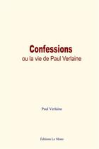 Couverture du livre « Confessions, ou la vie de Paul Verlaine » de Paul Verlaine aux éditions Le Mono