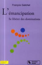 Couverture du livre « L'émancipation ; se libérer des dominations » de Francois Galichet aux éditions Chronique Sociale