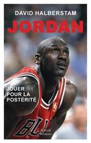 Couverture du livre « Jordan ; jouer pour la postérité » de David Halberstam aux éditions Mareuil Editions