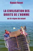 Couverture du livre « La civilisation des droits de l'homme ; ou le règne du néant » de Raoul Fievet aux éditions Via Romana