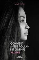 Couverture du livre « Comment Amélie Poulain est devenue vilaine » de Abigail Hector aux éditions Editions Maia