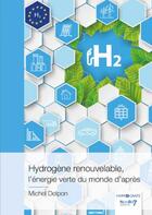 Couverture du livre « Hydrogène renouvelable, l'énergie verte du monde d'après » de Michel Delpon aux éditions Nombre 7
