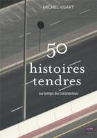 Couverture du livre « 50 histoires tendres au temps du coronavirus » de Michel Visart aux éditions Bord De L'eau