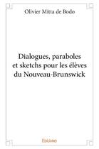 Couverture du livre « Dialogues, paraboles et sketchs pour les eleves du nouveau brunswick » de Mitta De Bodo O. aux éditions Edilivre