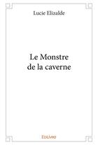 Couverture du livre « Le Monstre de la caverne » de Elizalde Lucie aux éditions Edilivre