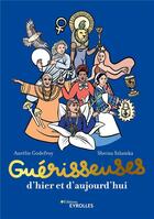 Couverture du livre « Guérisseuses, d'hier et d'aujourd'hui » de Aurelie Godefroy et Sheina Szlamka aux éditions Eyrolles