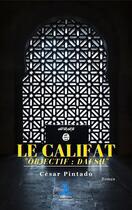 Couverture du livre « Le Califat : Objectif : Daesh » de Cesar Pintado aux éditions Philippe Hugounenc