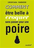 Couverture du livre « Comment être belle à croquer sans passer pour une poire » de Caroline Balma-Chaminadour aux éditions Marabout