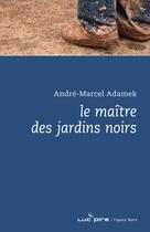Couverture du livre « Le maître des jardins noirs » de Andre-Marcel Adamek aux éditions Espace Nord