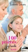 Couverture du livre « 100 prières en famille (2e édition) » de Ludovic Lecuru aux éditions Salvator