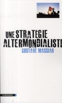 Couverture du livre « Une stratégie altermondialiste » de Gustave Massiah aux éditions La Decouverte