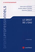 Couverture du livre « Le droit de l'eau » de Jean-Louis Gazzaniga et Xavier Larrouy-Castera et Jean-Paul Ourliac aux éditions Lexisnexis