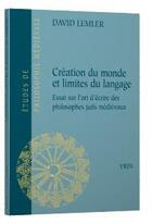 Couverture du livre « Création du monde et limites du langage ; essai sur l'art d'écrire des philosophes juifs médiévaux » de David Lemler aux éditions Vrin