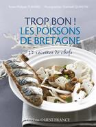 Couverture du livre « Trop bon ! les poissons de Bretagne ; 30 recettes de chefs » de Philippe Toinard aux éditions Ouest France