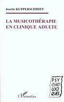 Couverture du livre « La musicothérapie en clinique adulte » de Josette Kupperschmitt aux éditions L'harmattan