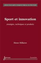 Couverture du livre « Sport et innovation : stratégies, techniques et produits : stratégies, techniques et produits » de Dieter Hillairet aux éditions Hermes Science Publications