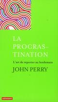 Couverture du livre « La procrastination ; l'art de reporter au lendemain » de John Perry aux éditions Autrement