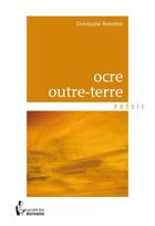 Couverture du livre « Ocre outre-terre » de Christophe Remetter aux éditions Societe Des Ecrivains