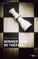 Couverture du livre « Un dernier coup de théâtre » de Robert Deleuse aux éditions Le Cherche-midi