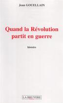 Couverture du livre « Quand la révolution partit en guerre » de Jean Gouellain aux éditions La Bruyere