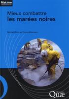 Couverture du livre « Mieux combattre les marées noires » de Michel Girin et Emina Mamaca aux éditions Quae