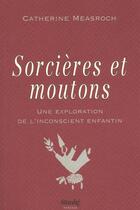 Couverture du livre « Sorcieres et moutons une exploration de l'inconscient enfantin » de Measroch Catherine aux éditions Stanke Alain