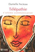 Couverture du livre « Télépathie ; l'ultime communication » de Danielle Fecteau aux éditions Editions De L'homme