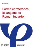 Couverture du livre « Forme et référence : le langage de Roman Infarden » de Victor Kocay aux éditions Mardaga Pierre