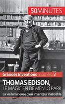 Couverture du livre « Thomas Edison, le magicien de Menlo Park ; la vie lumineuse d'un inventeur insatiable » de Benjamin Reyners aux éditions 50minutes.fr