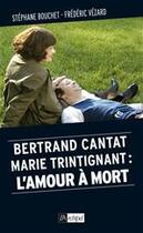 Couverture du livre « Bertrand Cantat, Marie Trintignant : l'amour à mort » de Stephane Bouchet et Frederic Vezard aux éditions Archipel