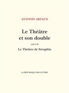 Couverture du livre « Le Théâtre et son double » de Antonin Artaud aux éditions La Republique Des Lettres