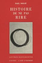 Couverture du livre « Histoire de ne pas rire » de Paul Nouge aux éditions L'age D'homme