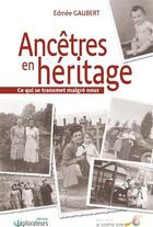 Couverture du livre « Ancêtres en héritage ; ce qui se transmet malgré nous » de Edmee Gaubert aux éditions Le Souffle D'or