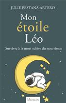 Couverture du livre « Mon étoile Léo ; survivre à la mort subite du nourrisson » de Julie Pestana Artero aux éditions Michalon