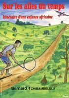 Couverture du livre « Sur les ailes du temps ; itinéraire d'une enfance africaine » de Bernar Tchibambelela aux éditions Paari