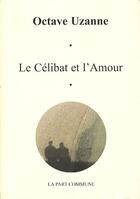 Couverture du livre « Le célibat et l'amour » de Octave Uzanne aux éditions La Part Commune