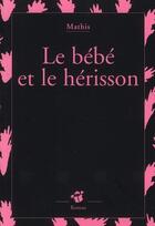 Couverture du livre « Le bébé et le hérisson » de Mathis aux éditions Thierry Magnier