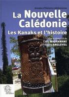 Couverture du livre « La Nouvelle Calédonie ; les kanaks et l'histoire » de Wadrawane et Angleviel aux éditions Les Indes Savantes