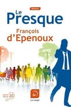 Couverture du livre « Le presque » de Francois D' Epenoux aux éditions Editions De La Loupe