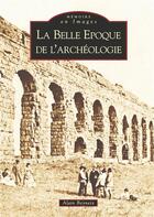 Couverture du livre « La belle époque de l'archéologie » de Alain Beyneix aux éditions Editions Sutton