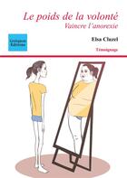 Couverture du livre « Le poids de la volonté ; vaincre l'anorexie » de Cluzel Elsa aux éditions Coetquen
