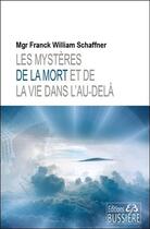 Couverture du livre « Les mystères de la mort et de la vie dans l'au-delà » de Franck Schaffner aux éditions Bussiere