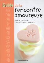 Couverture du livre « Guide de la rencontre amoureuse » de Christian Barbaroux et Joelle Soulier aux éditions Medicis