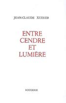 Couverture du livre « Entre cendre et lumière » de Jean-Claude Xuereb aux éditions Rougerie