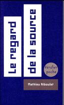 Couverture du livre « Le regard de la source » de Mathieu Riboulet aux éditions Verdier